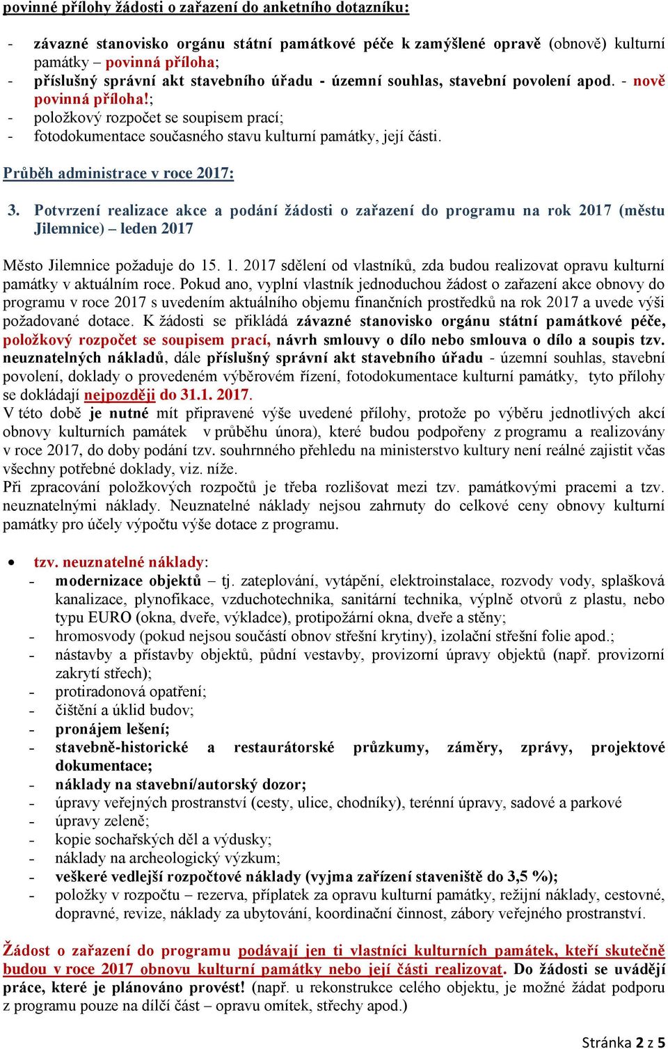 Průběh administrace v roce 2017: 3. Potvrzení realizace akce a podání žádosti o zařazení do programu na rok 2017 (městu Jilemnice) leden 2017 Město Jilemnice požaduje do 15