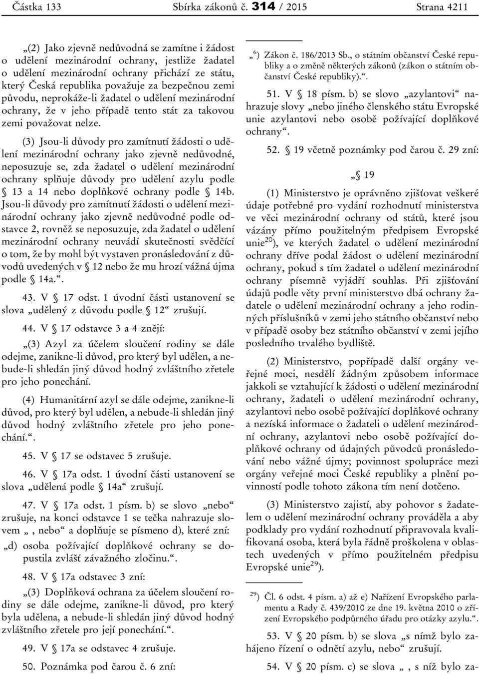 bezpečnou zemi původu, neprokáže-li žadatel o udělení mezinárodní ochrany, že v jeho případě tento stát za takovou zemi považovat nelze.