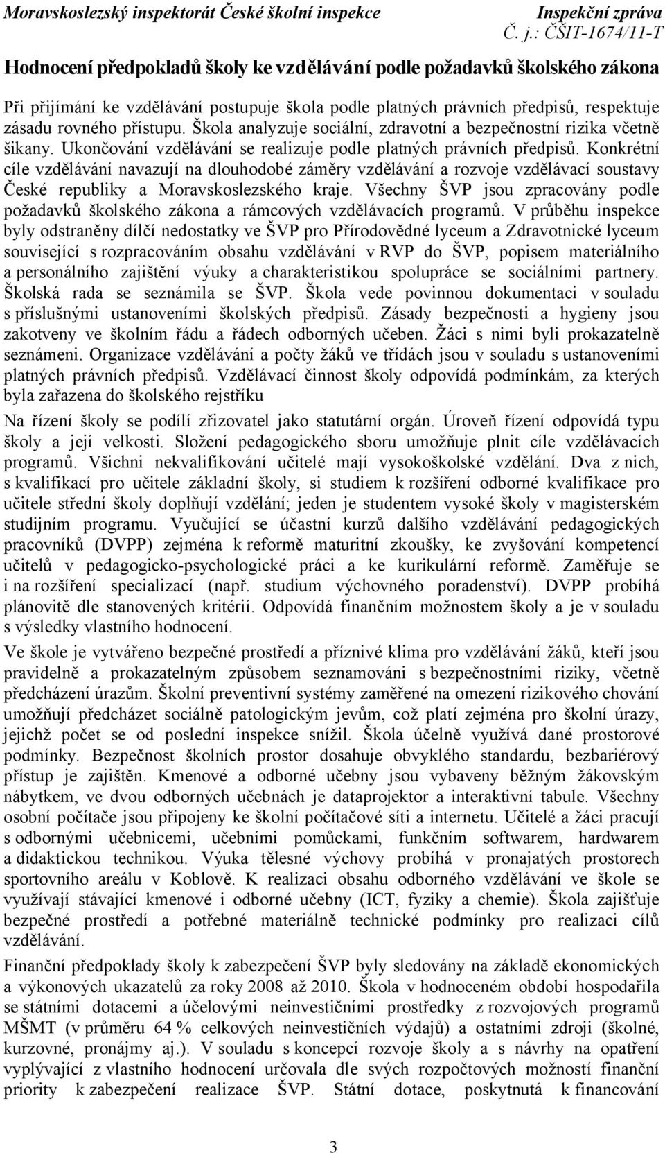 Konkrétní cíle vzdělávání navazují na dlouhodobé záměry vzdělávání a rozvoje vzdělávací soustavy České republiky a Moravskoslezského kraje.