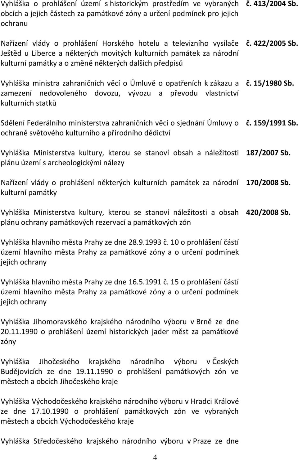 opatřeních k zákazu a zamezení nedovoleného dovozu, vývozu a převodu vlastnictví kulturních statků Sdělení Federálního ministerstva zahraničních věcí o sjednání Úmluvy o ochraně světového kulturního