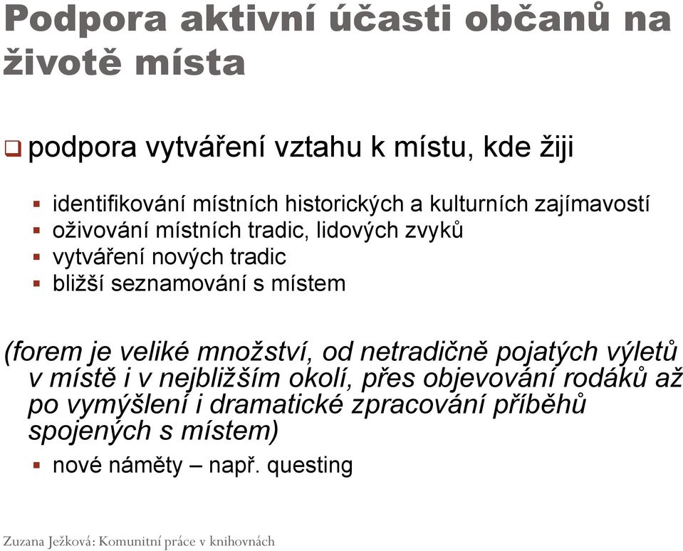 seznamování s místem (forem je veliké množství, od netradičně pojatých výletů v místě i v nejbližším okolí, přes