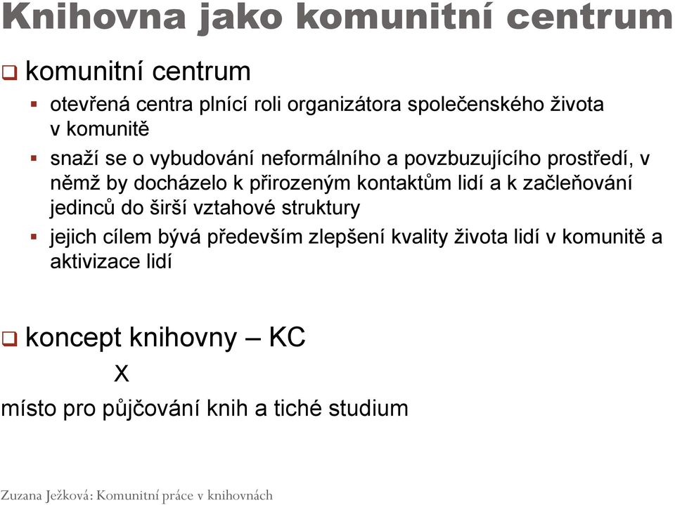 přirozeným kontaktům lidí a k začleňování jedinců do širší vztahové struktury jejich cílem bývá především