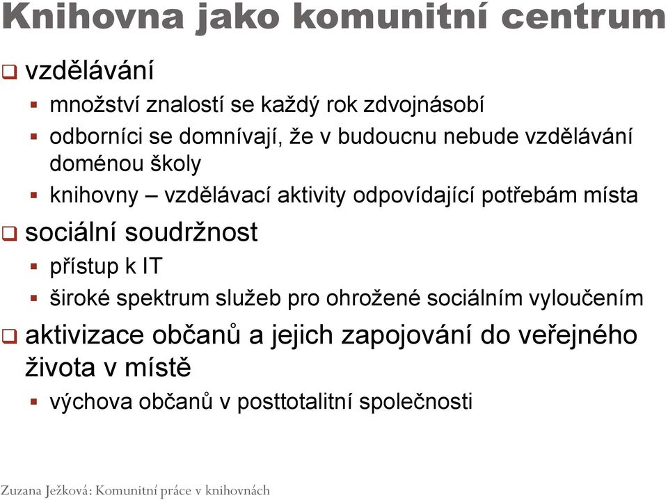 potřebám místa sociální soudržnost přístup k IT široké spektrum služeb pro ohrožené sociálním