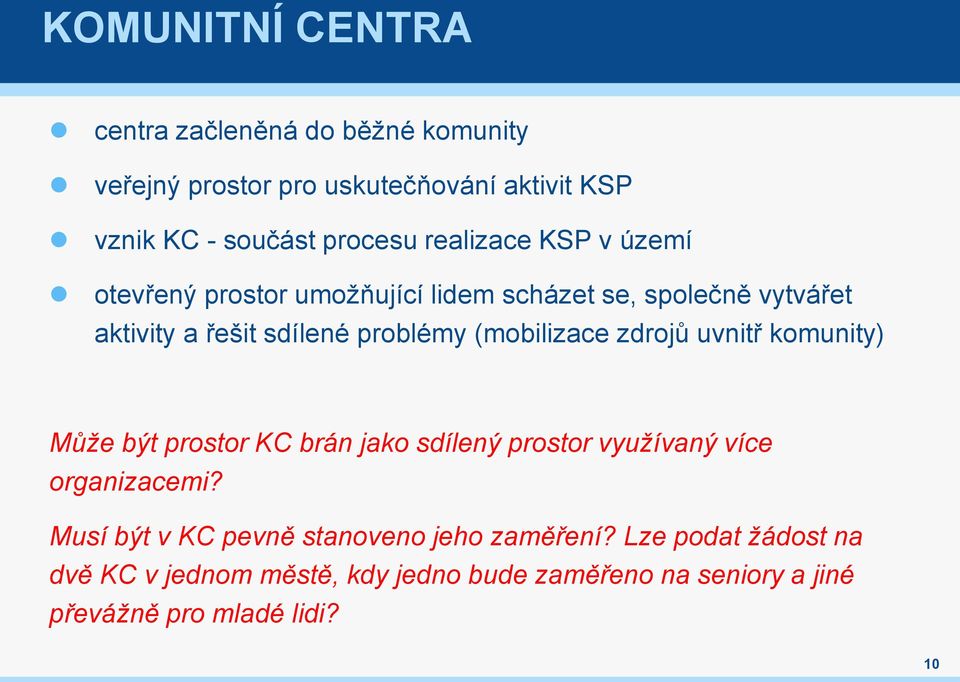 (mobilizace zdrojů uvnitř komunity) Může být prostor KC brán jako sdílený prostor využívaný více organizacemi?