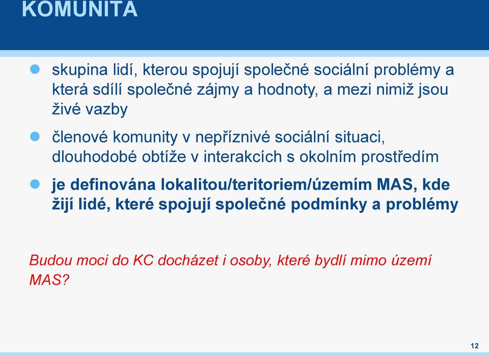 obtíže v interakcích s okolním prostředím je definována lokalitou/teritoriem/územím MAS, kde žijí