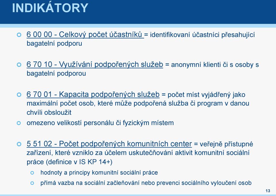 obsloužit omezeno velikostí personálu či fyzickým místem 5 51 02 - Počet podpořených komunitních center = veřejně přístupné zařízení, které vzniklo za účelem