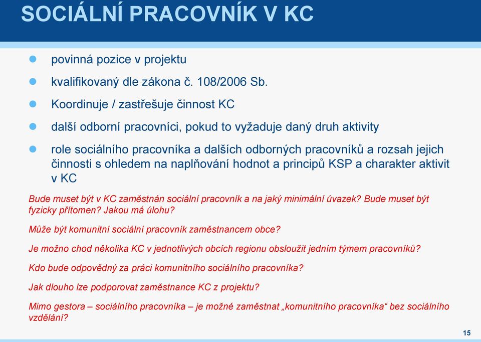 naplňování hodnot a principů KSP a charakter aktivit v KC Bude muset být v KC zaměstnán sociální pracovník a na jaký minimální úvazek? Bude muset být fyzicky přítomen? Jakou má úlohu?