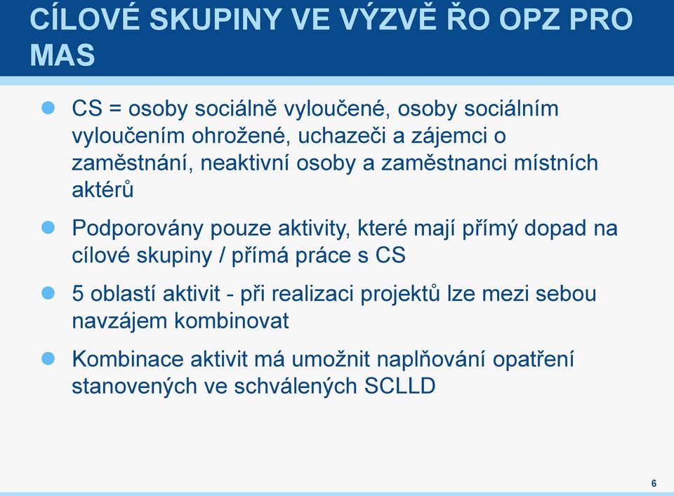 které mají přímý dopad na cílové skupiny / přímá práce s CS 5 oblastí aktivit - při realizaci projektů lze