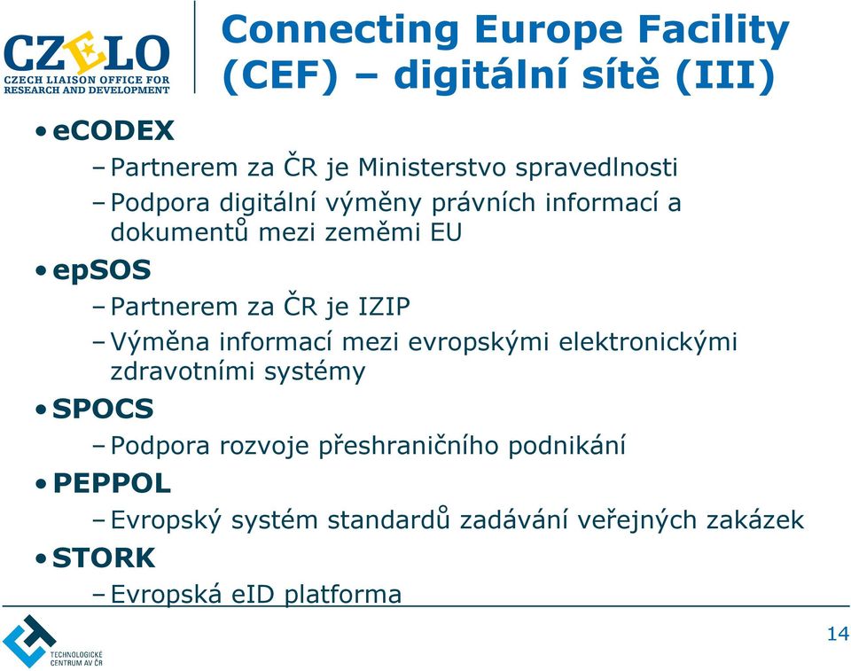 ČR je IZIP Výměna informací mezi evropskými elektronickými zdravotními systémy SPOCS Podpora rozvoje