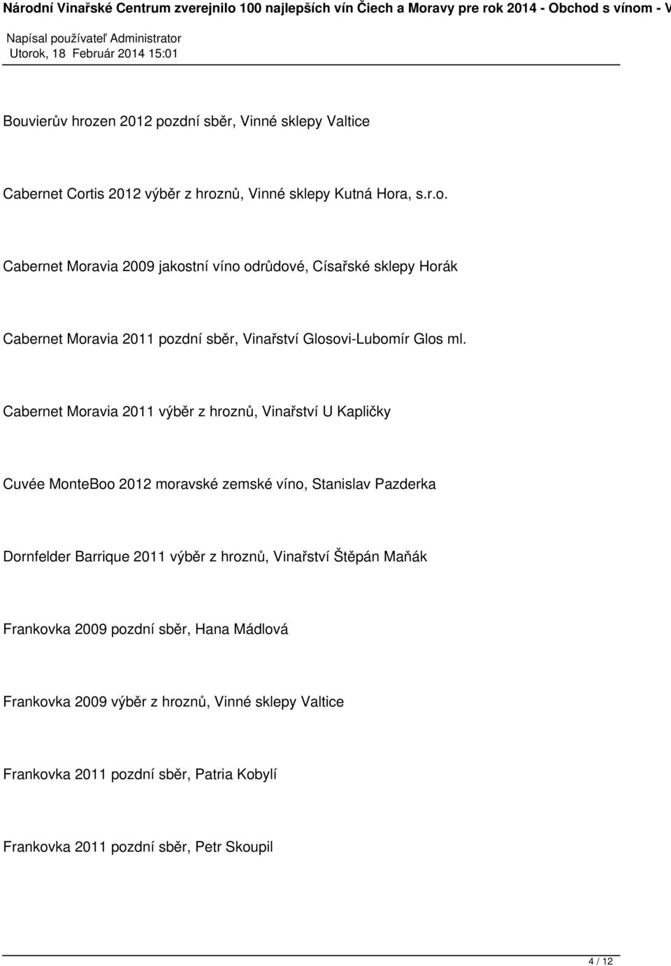 hroznů, Vinařství Štěpán Maňák Frankovka 2009 pozdní sběr, Hana Mádlová Frankovka 2009 výběr z hroznů, Vinné sklepy Valtice Frankovka 2011 pozdní sběr,