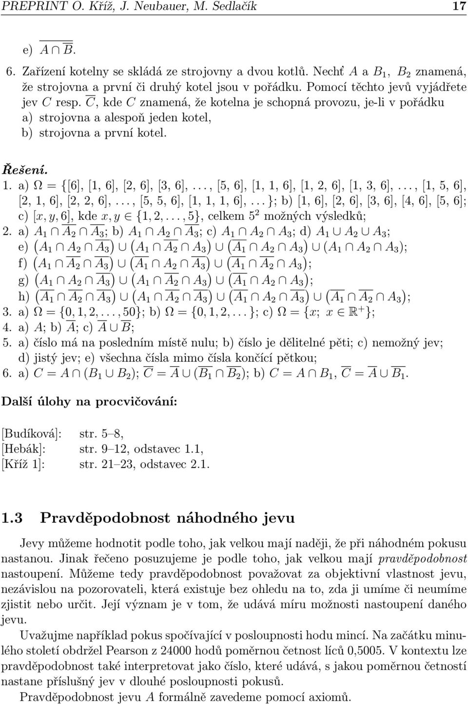 a) Ω = {[6], [1, 6], [2, 6], [3, 6],..., [5, 6], [1, 1, 6], [1, 2, 6], [1, 3, 6],..., [1, 5, 6], [2, 1, 6], [2, 2, 6],..., [5, 5, 6], [1, 1, 1, 6],.