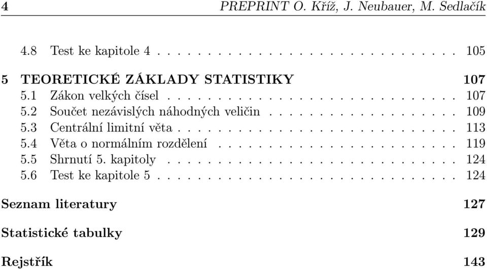 3 Centrální limitní věta............................ 113 5.4 Věta o normálním rozdělení........................ 119 5.5 Shrnutí 5.