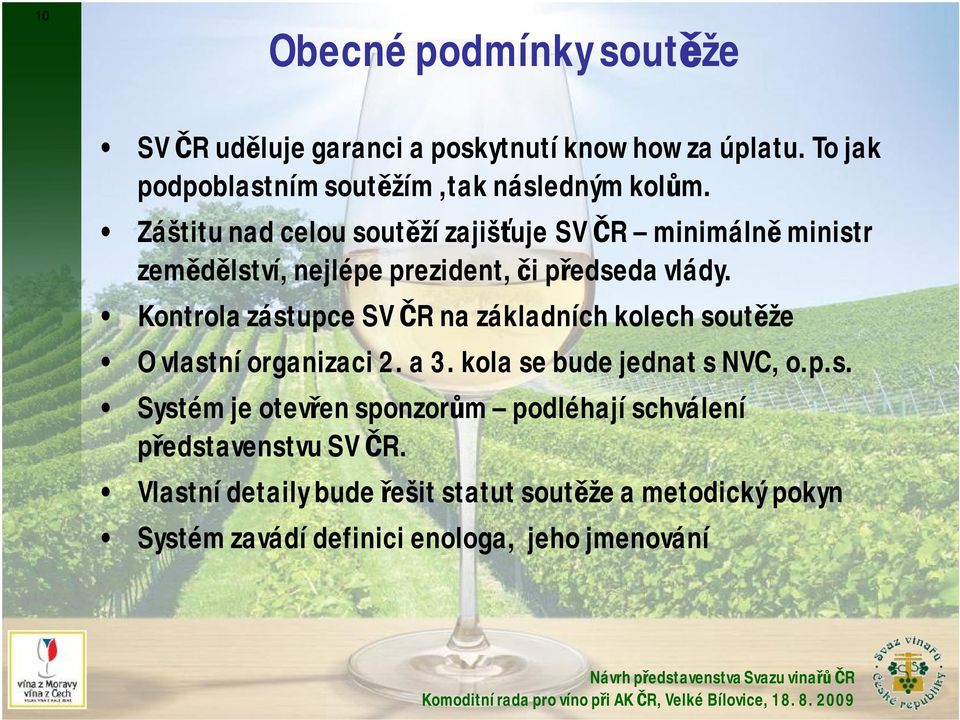 Kontrola zástupce SV ČR na základních kolech soutěže O vlastní organizaci 2. a 3. kola se bude jednat s NVC, o.p.s. Systém je otevřen sponzorům podléhají schválení představenstvu SV ČR.