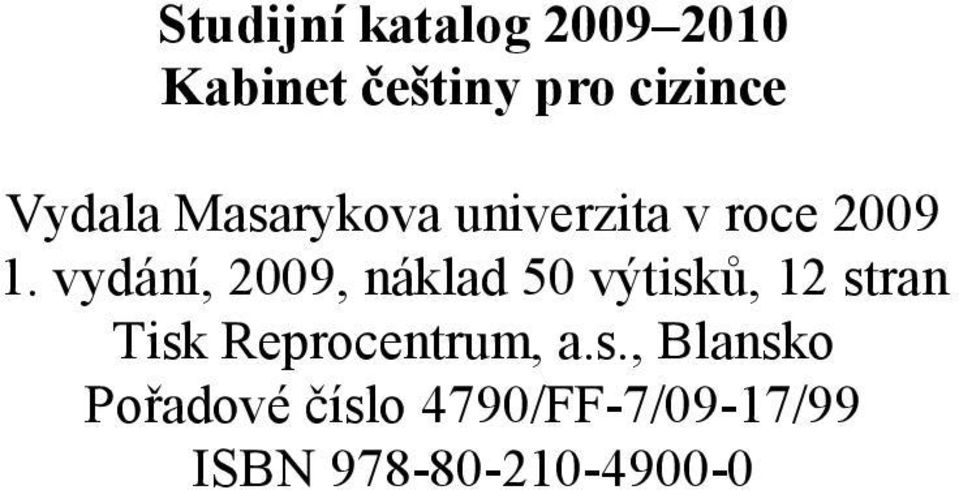 vydání, 2009, náklad 50 výtisků, 12 stran Tisk