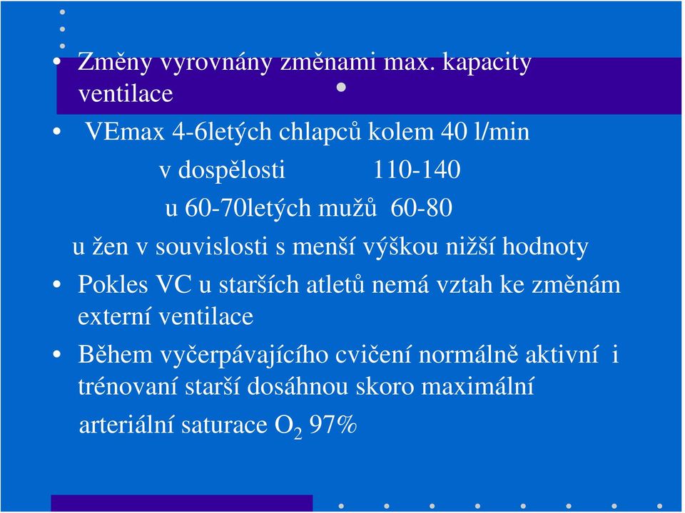 60-70letých mužů 60-80 u žen v souvislosti s menší výškou nižší hodnoty Pokles VC u