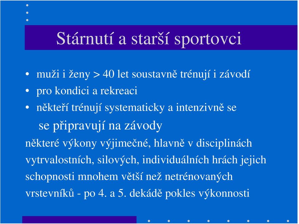 výkony výjimečné, hlavně v disciplinách vytrvalostních, silových, individuálních hrách