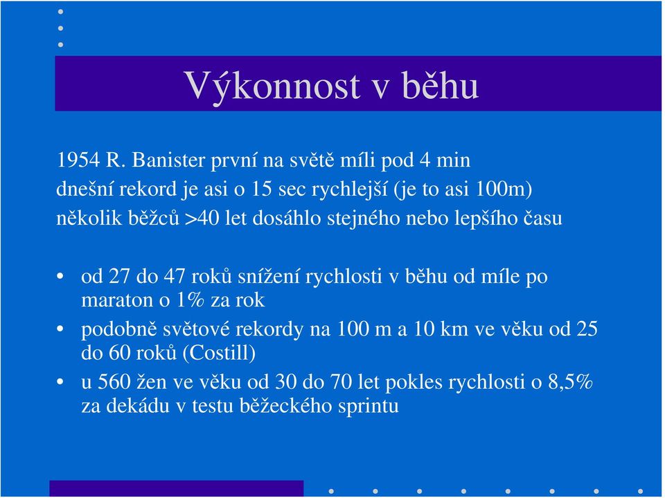 běžců >40 let dosáhlo stejného nebo lepšího času od 27 do 47 roků snížení rychlosti v běhu od míle po