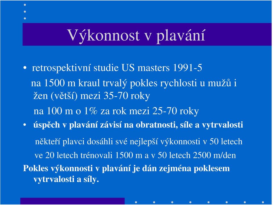 obratnosti, síle a vytrvalosti někteří plavci dosáhli své nejlepší výkonnosti v 50 letech ve 20 letech