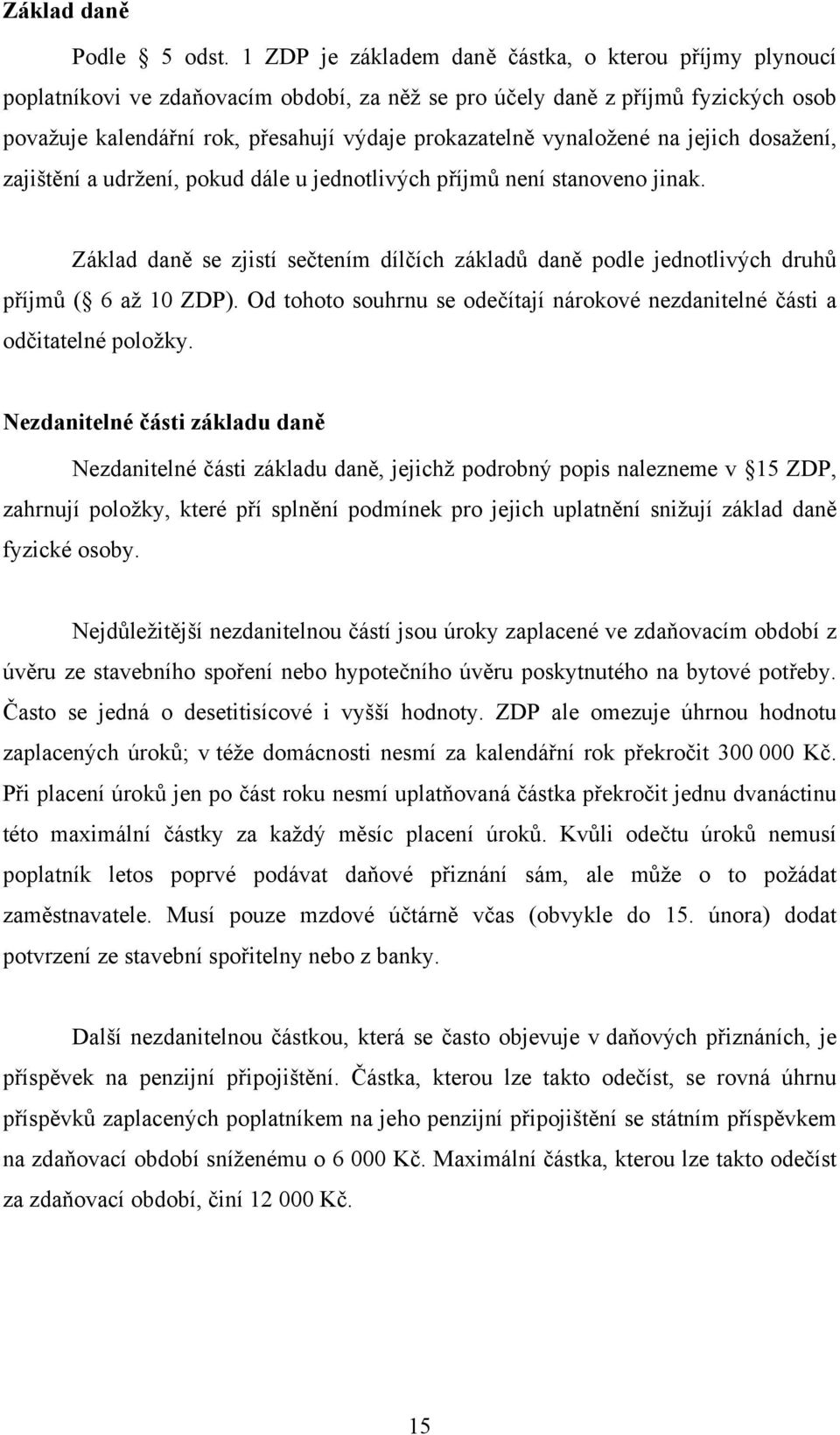 vynaložené na jejich dosažení, zajištění a udržení, pokud dále u jednotlivých příjmů není stanoveno jinak.