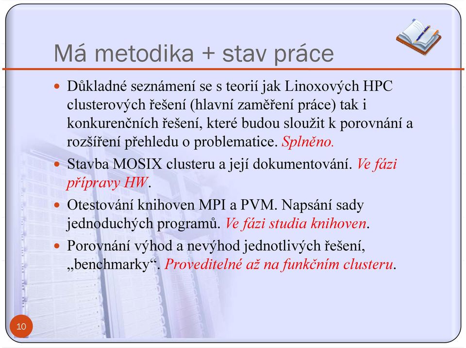 Stavba MOSIX clusteru a její dokumentování. Ve fázi přípravy HW. Otestování knihoven MPI a PVM.