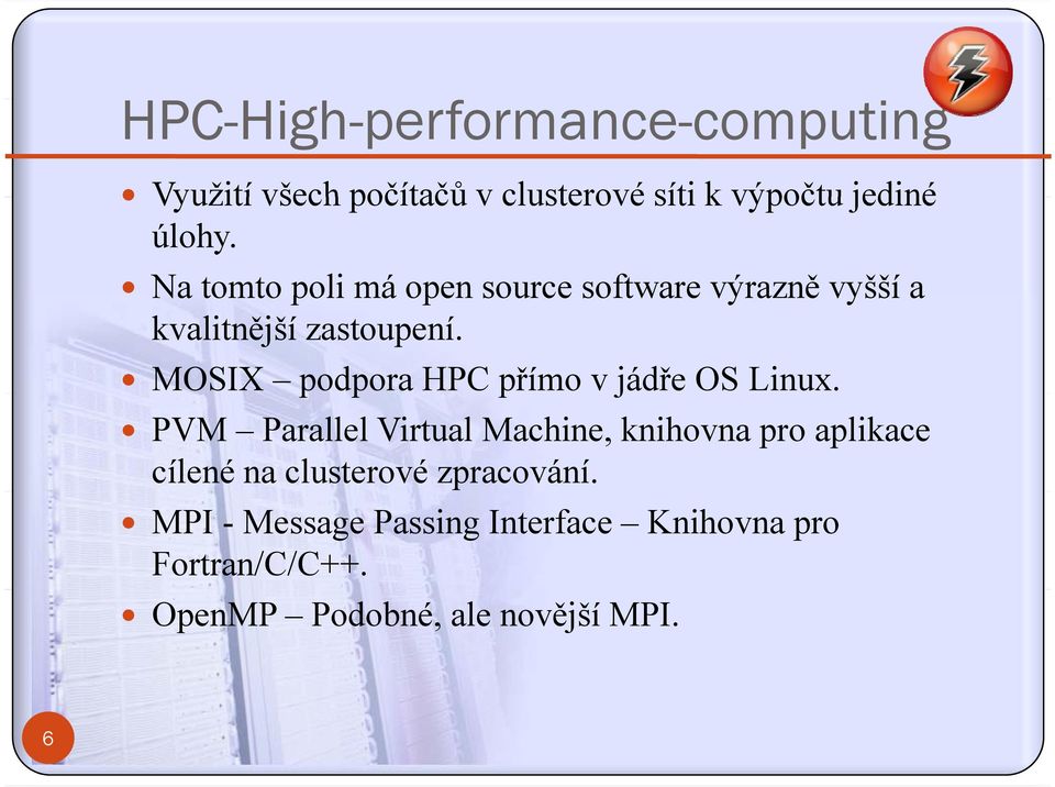 MOSIX podpora p HPC přímo v jádře OS Linux.