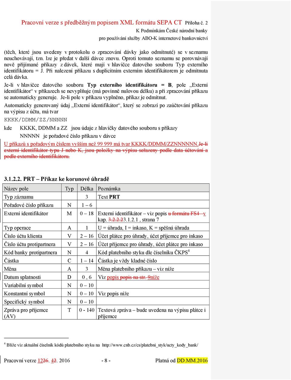 Při nalezení příkazu s duplicitním externím identifikátorem je odmítnuta celá dávka.