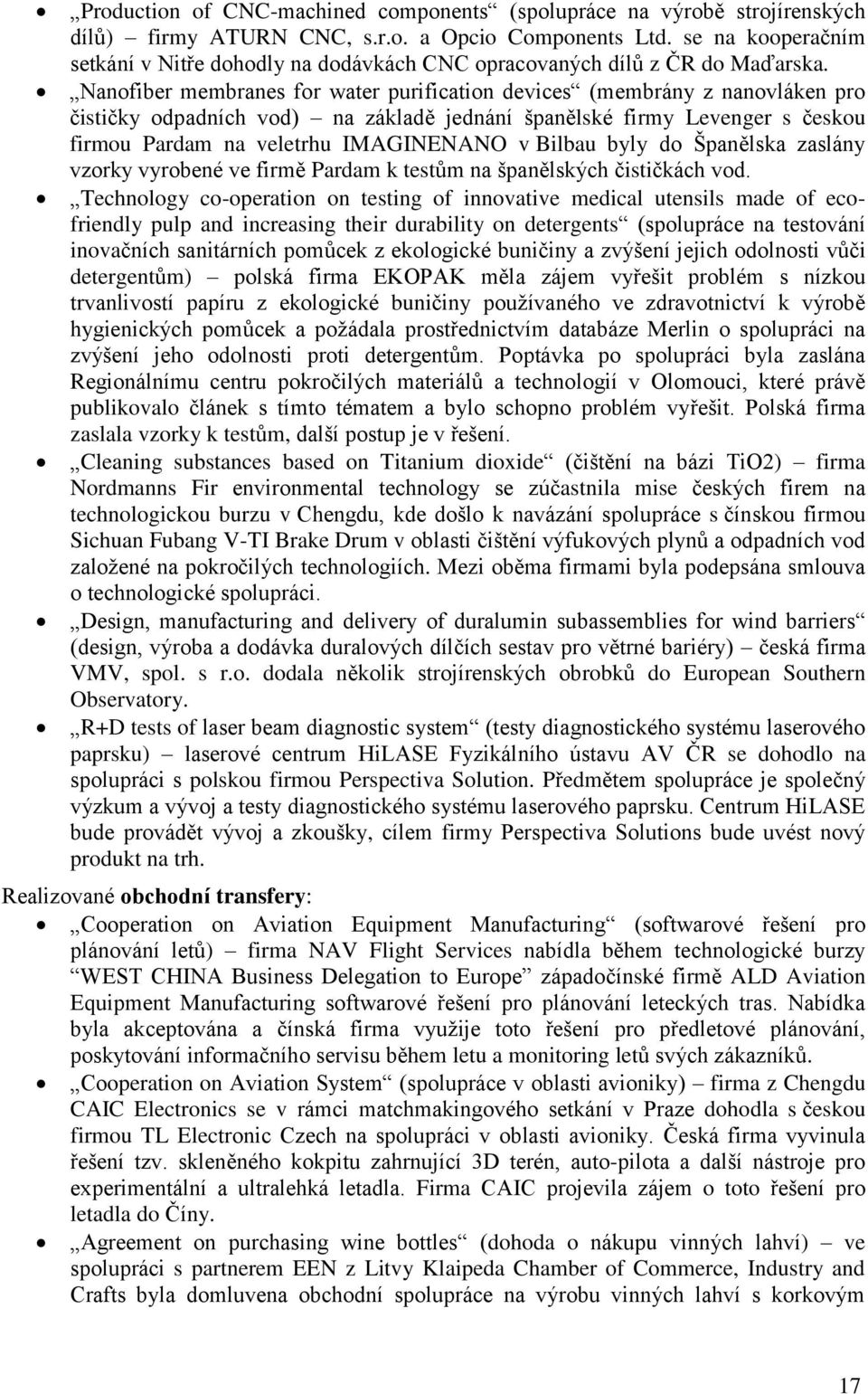 Nanofiber membranes for water purification devices (membrány z nanovláken pro čističky odpadních vod) na základě jednání španělské firmy Levenger s českou firmou Pardam na veletrhu IMAGINENANO v