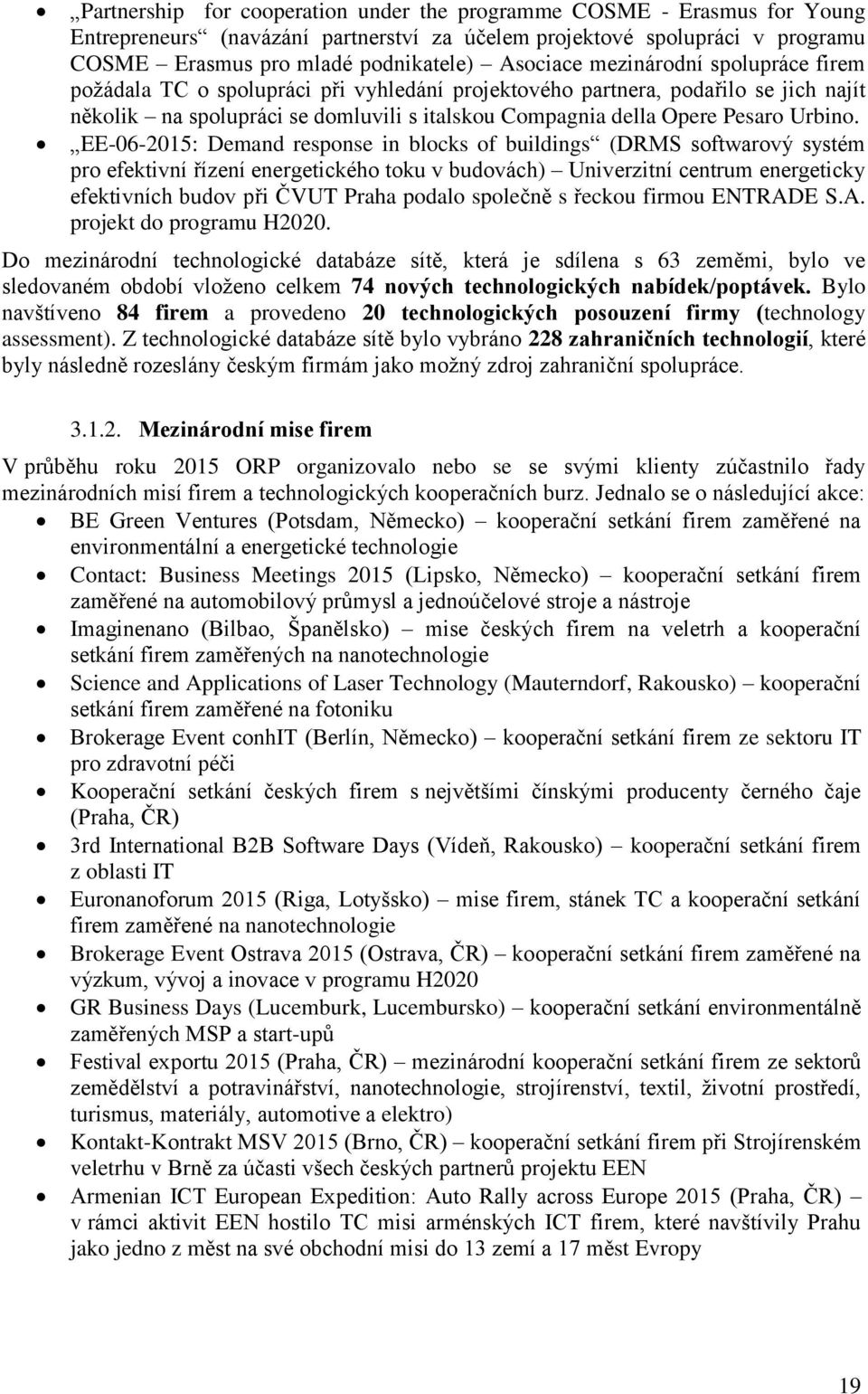 EE-06-2015: Demand response in blocks of buildings (DRMS softwarový systém pro efektivní řízení energetického toku v budovách) Univerzitní centrum energeticky efektivních budov při ČVUT Praha podalo