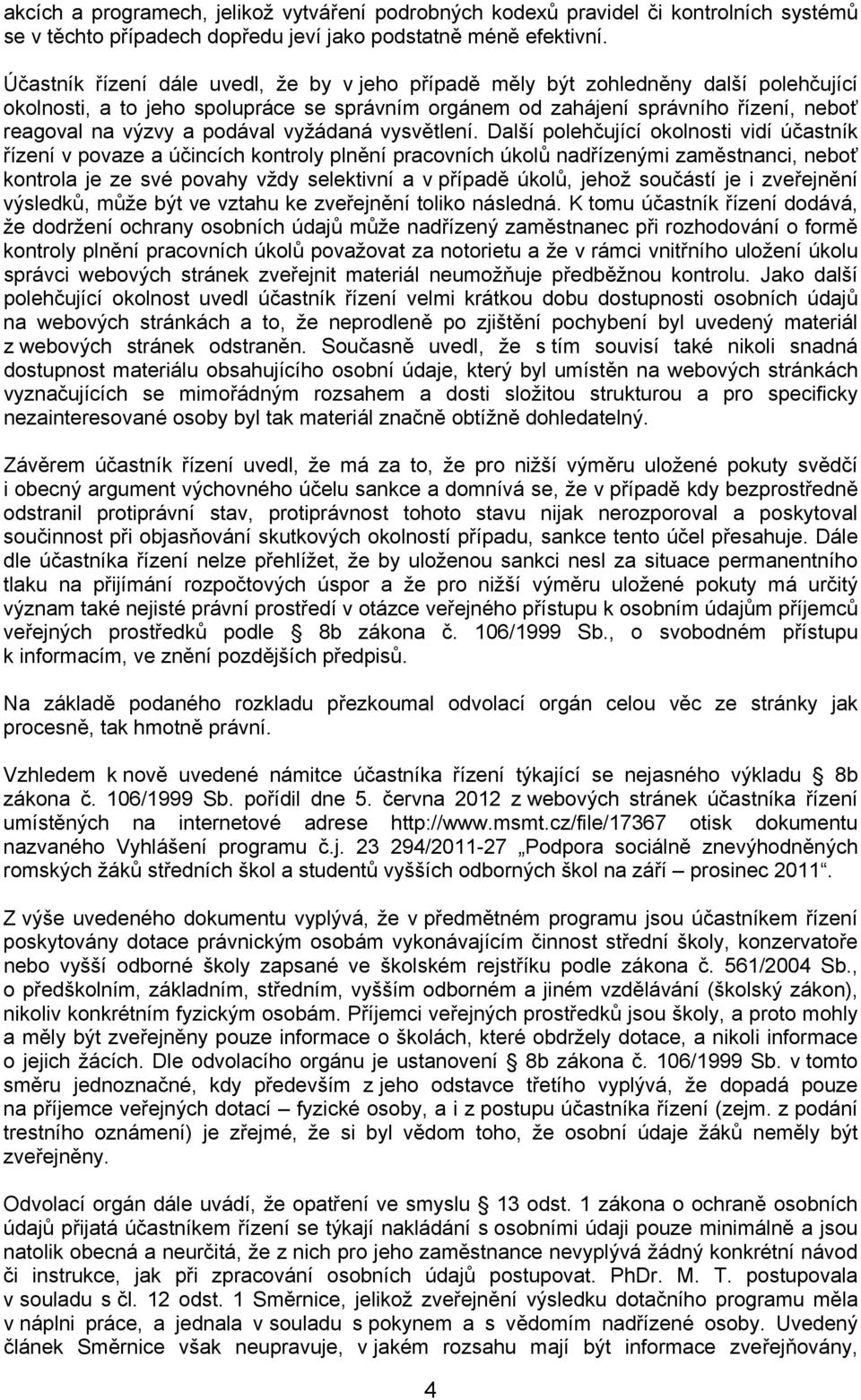 podával vyžádaná vysvětlení.