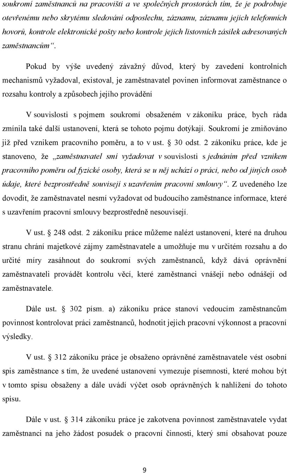 Pokud by výše uvedený závaţný důvod, který by zavedení kontrolních mechanismů vyţadoval, existoval, je zaměstnavatel povinen informovat zaměstnance o rozsahu kontroly a způsobech jejího provádění V
