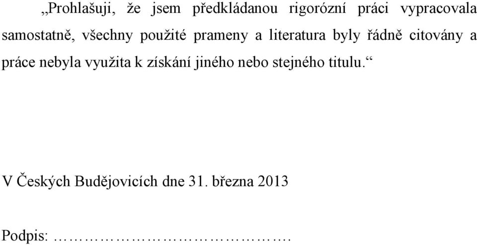 citovány a práce nebyla vyuţita k získání jiného nebo