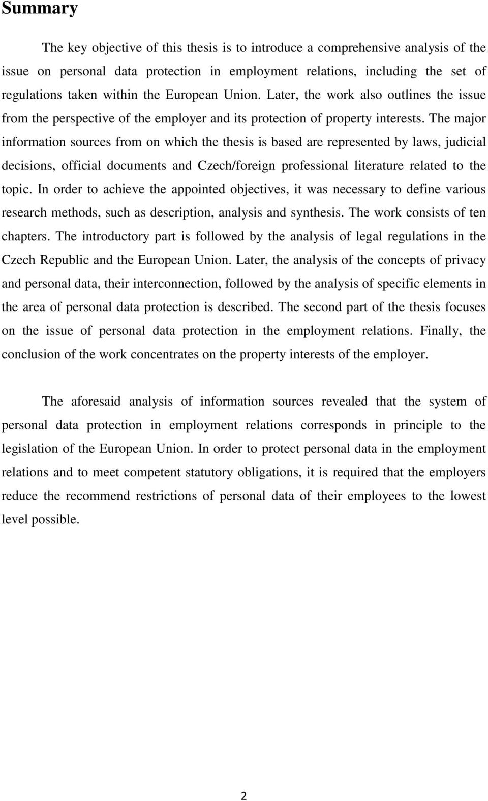 The major information sources from on which the thesis is based are represented by laws, judicial decisions, official documents and Czech/foreign professional literature related to the topic.