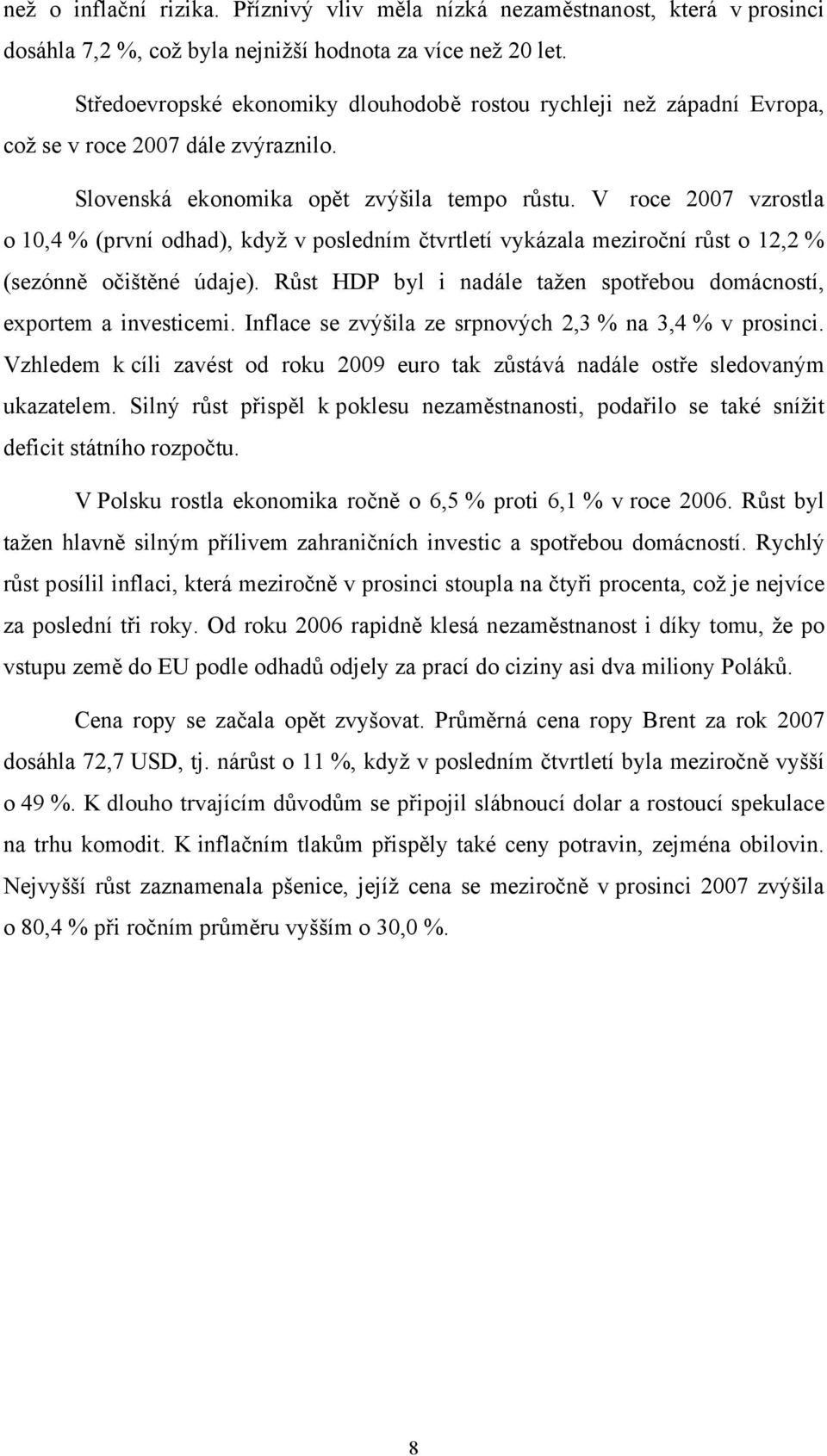 V roce 200 vzrostla o 10,4 % (první odhad), když v posledním čtvrtletí vykázala meziroční růst o 12,2 % (sezónně očištěné údaje).