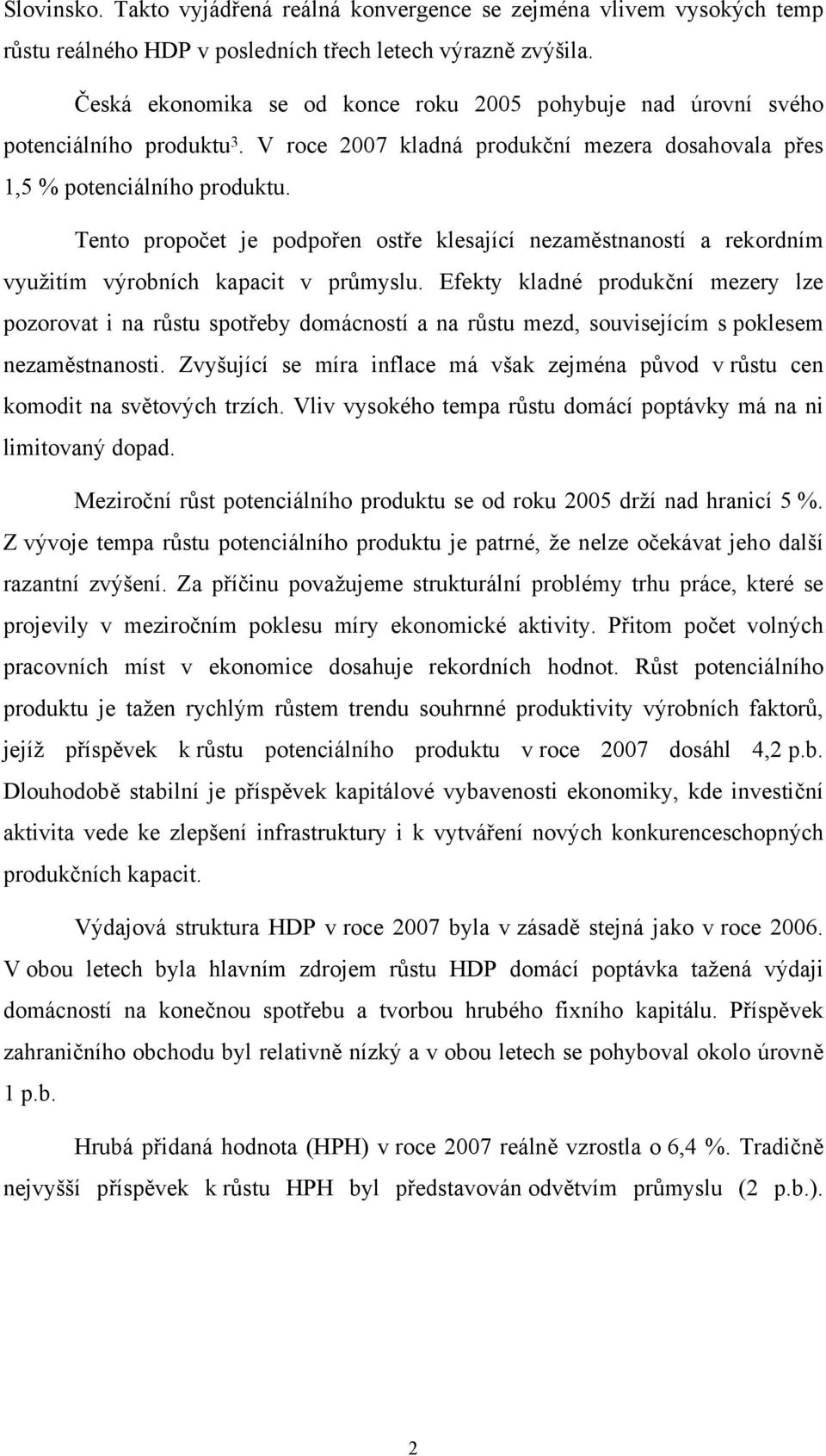 Tento propočet je podpořen ostře klesající nezaměstnaností a rekordním využitím výrobních kapacit v průmyslu.
