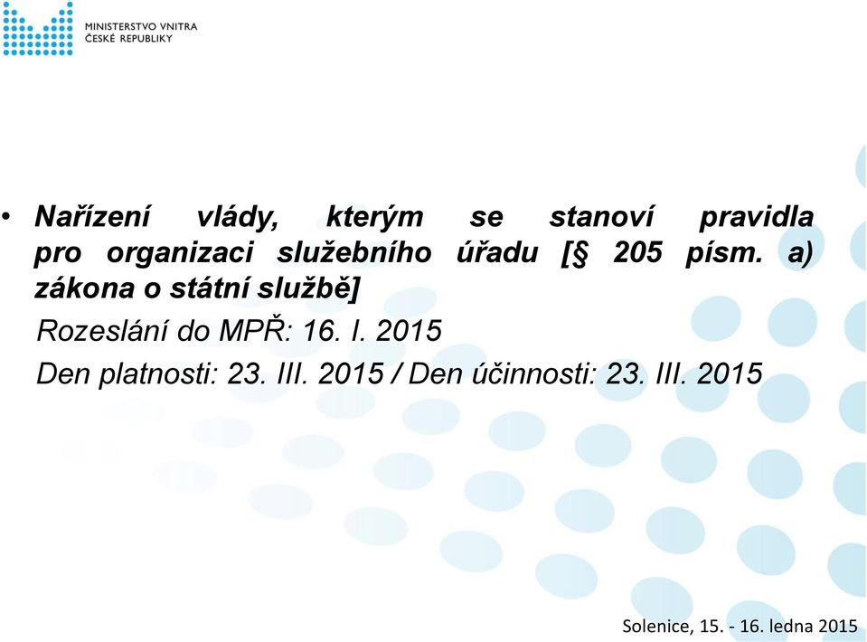 a) zákona o státní službě] Rozeslání do MPŘ: 16. I.