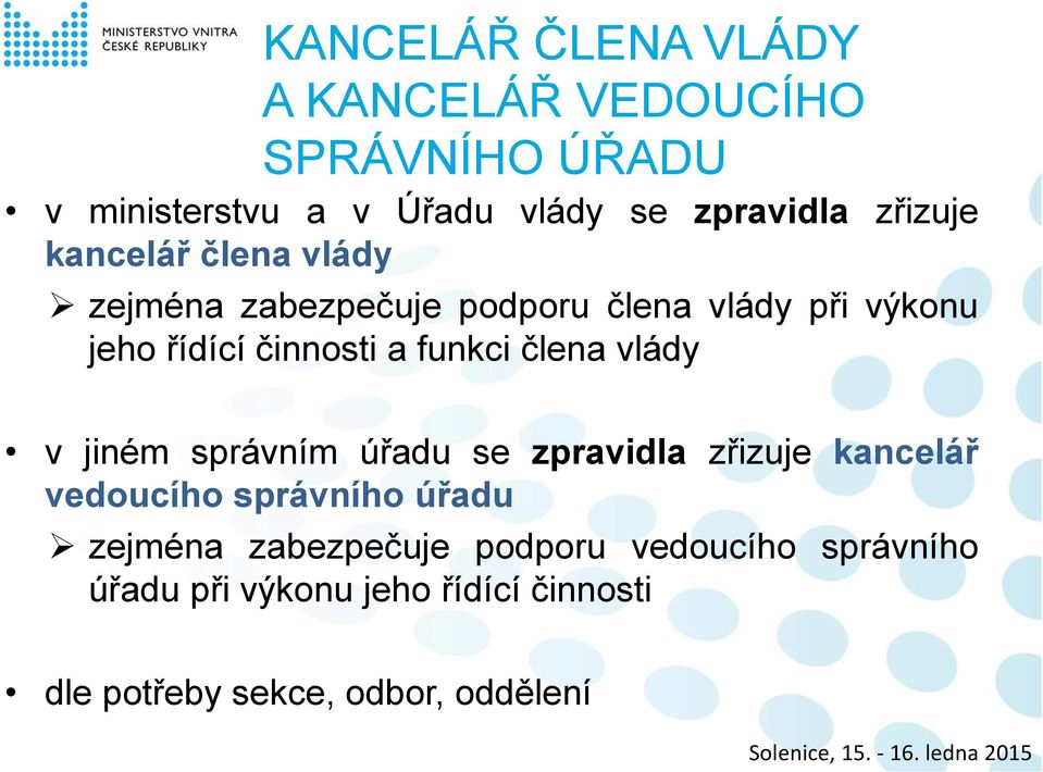 funkci člena vlády v jiném správním úřadu se zpravidla zřizuje kancelář vedoucího správního úřadu zejména