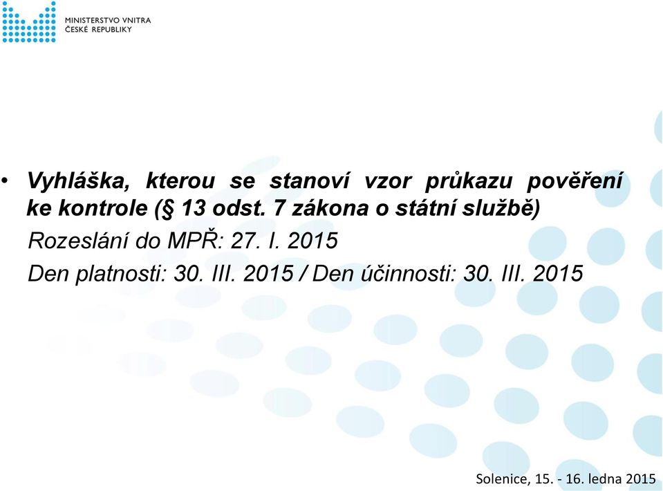 7 zákona o státní službě) Rozeslání do MPŘ: 27.