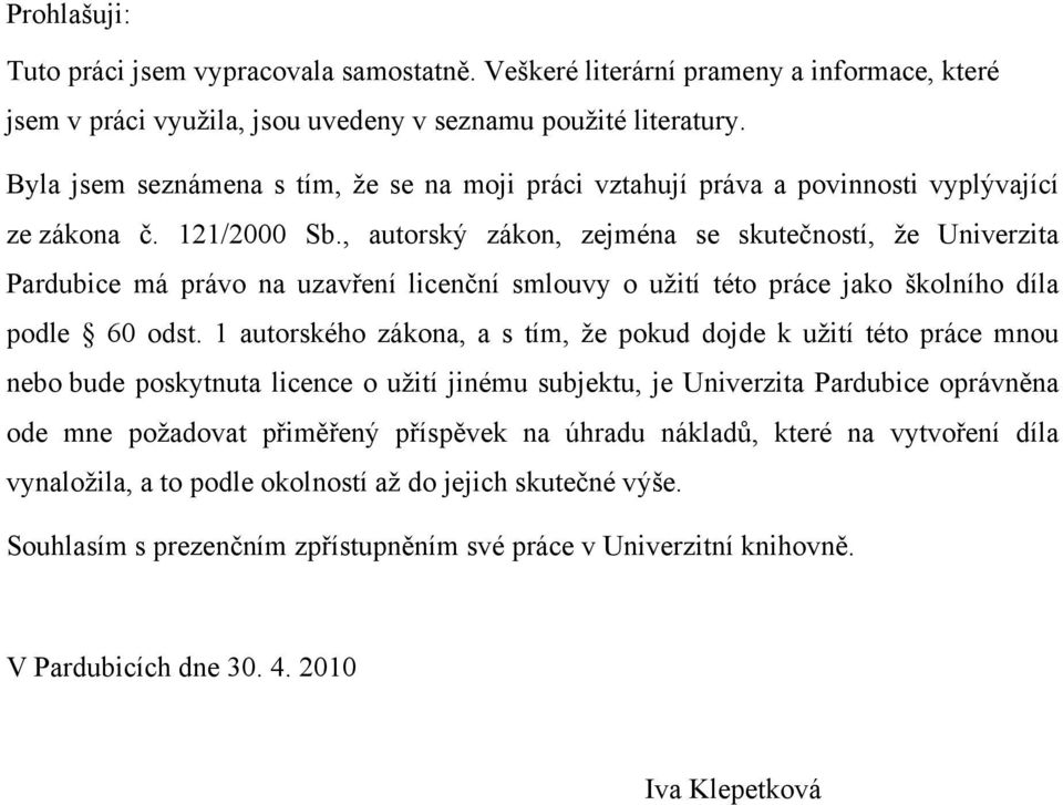 , autorský zákon, zejména se skutečností, že Univerzita Pardubice má právo na uzavření licenční smlouvy o užití této práce jako školního díla podle 60 odst.