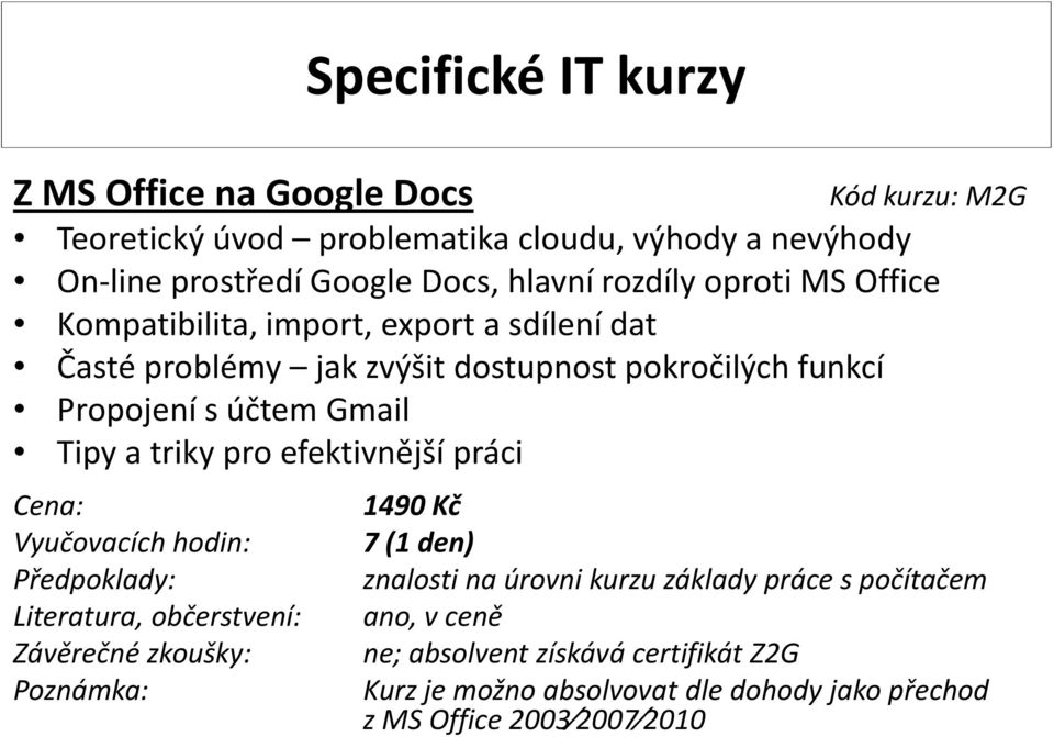 sdílení dat Časté problémy jak zvýšit dostupnost pokročilých funkcí Propojení s účtem Gmail 1490 Kč 7(1