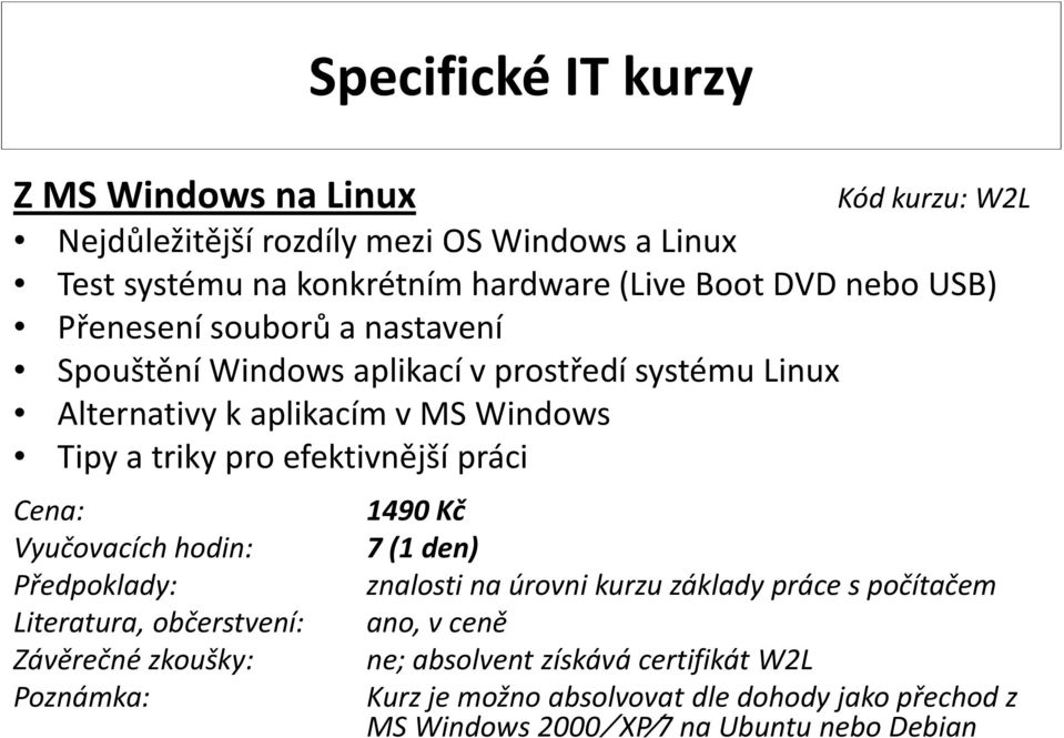 aplikací v prostředí systému Linux Alternativy k aplikacím v MS Windows 1490 Kč 7(1 den) ne; absolvent