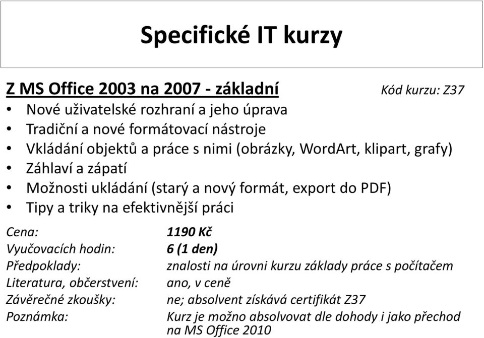 Záhlaví a zápatí Možnosti ukládání (starý a nový formát, export do PDF) Tipy a triky na efektivnější práci