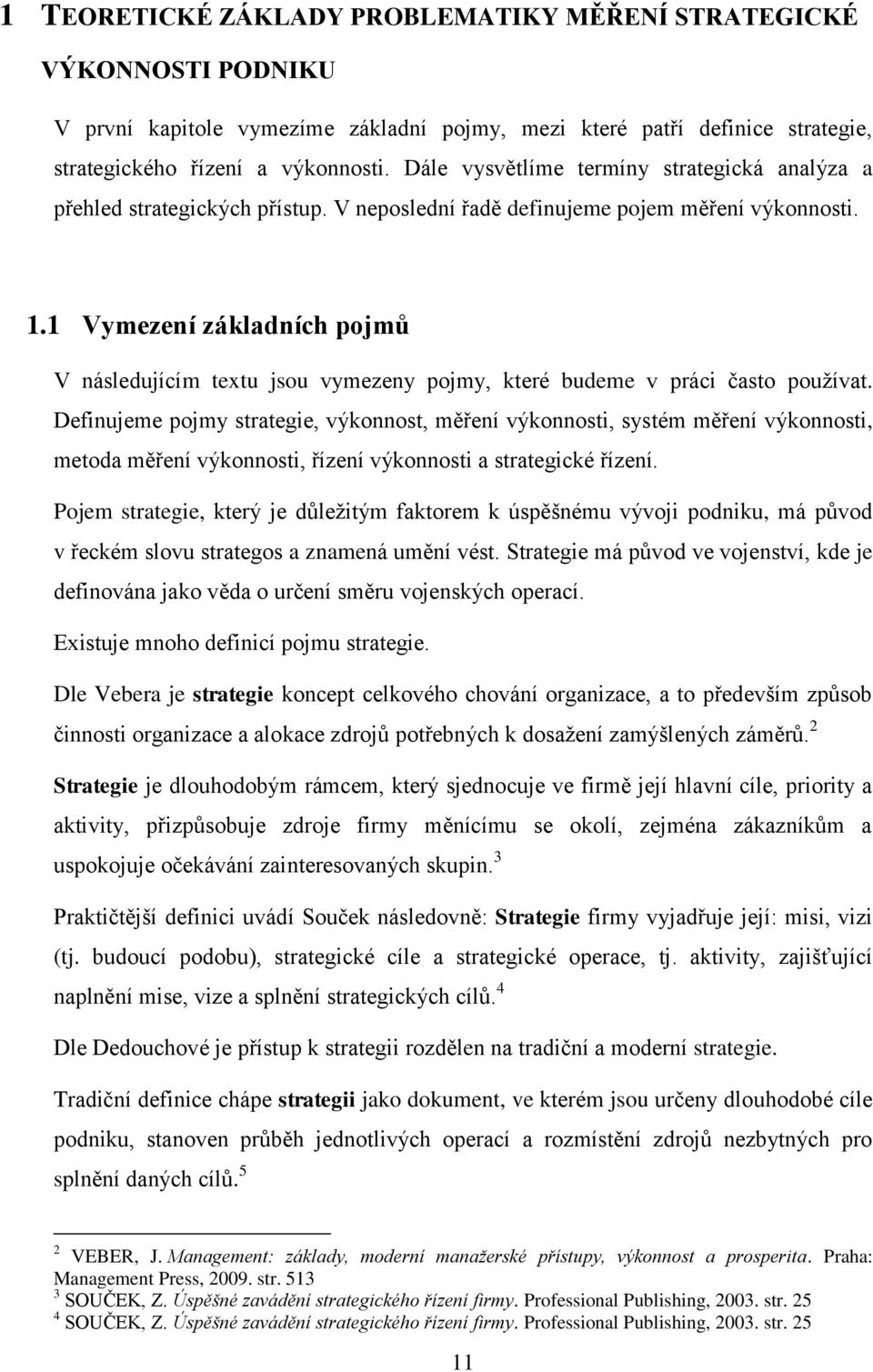 1 Vymezení základních pojmů V následujícím textu jsou vymezeny pojmy, které budeme v práci často používat.