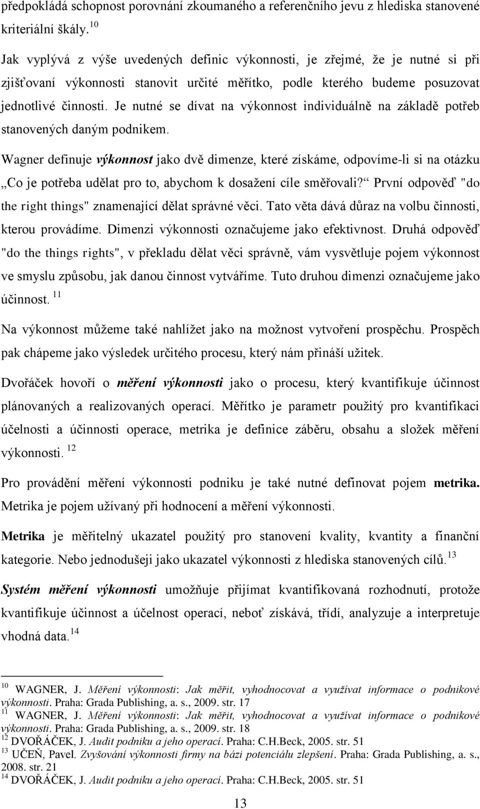 Je nutné se dívat na výkonnost individuálně na základě potřeb stanovených daným podnikem.