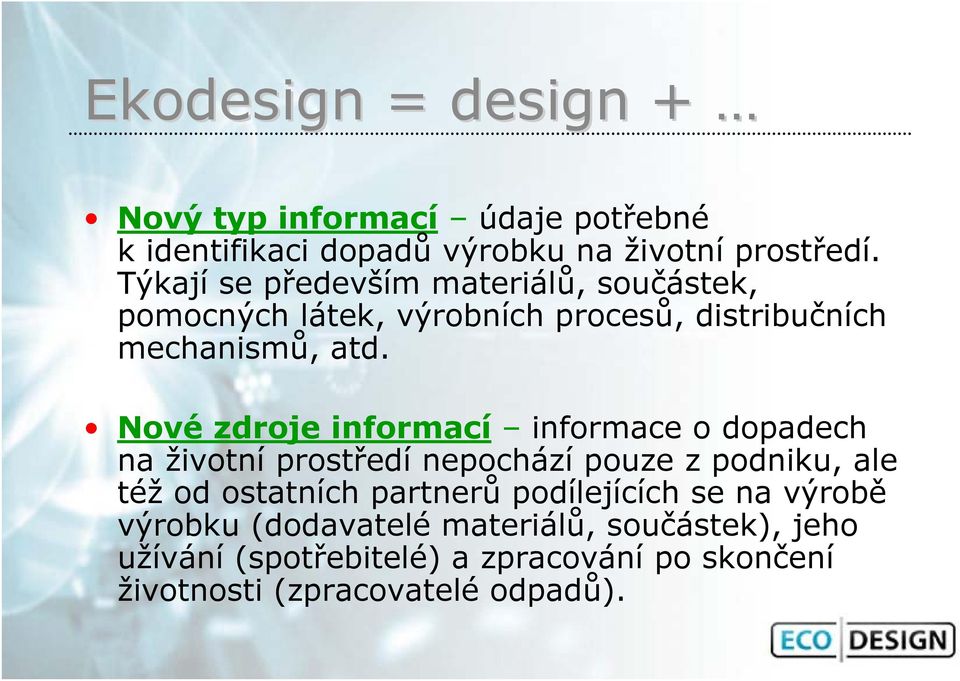 Nové zdroje informací informace o dopadech na životní prostředí nepochází pouze z podniku, ale též od ostatních partnerů