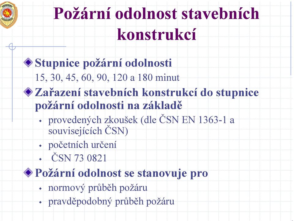 základě provedených zkoušek (dle ČSN EN 1363-1 a souvisejících ČSN) početních určení