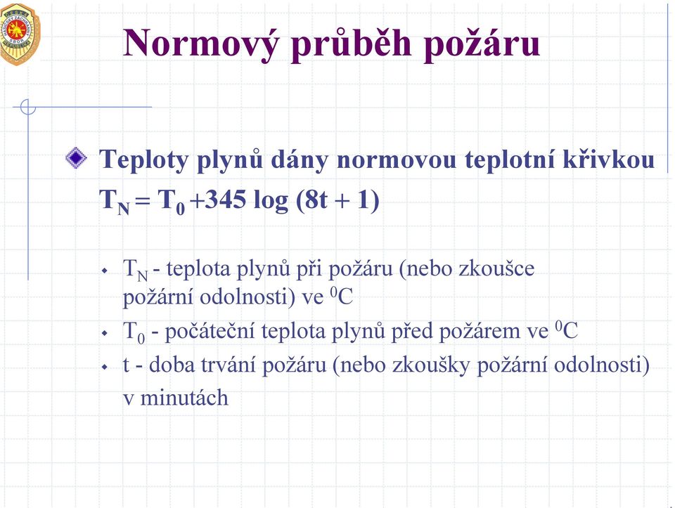 požární odolnosti) ve 0 C T 0 -počáteční teplota plynů před požárem ve