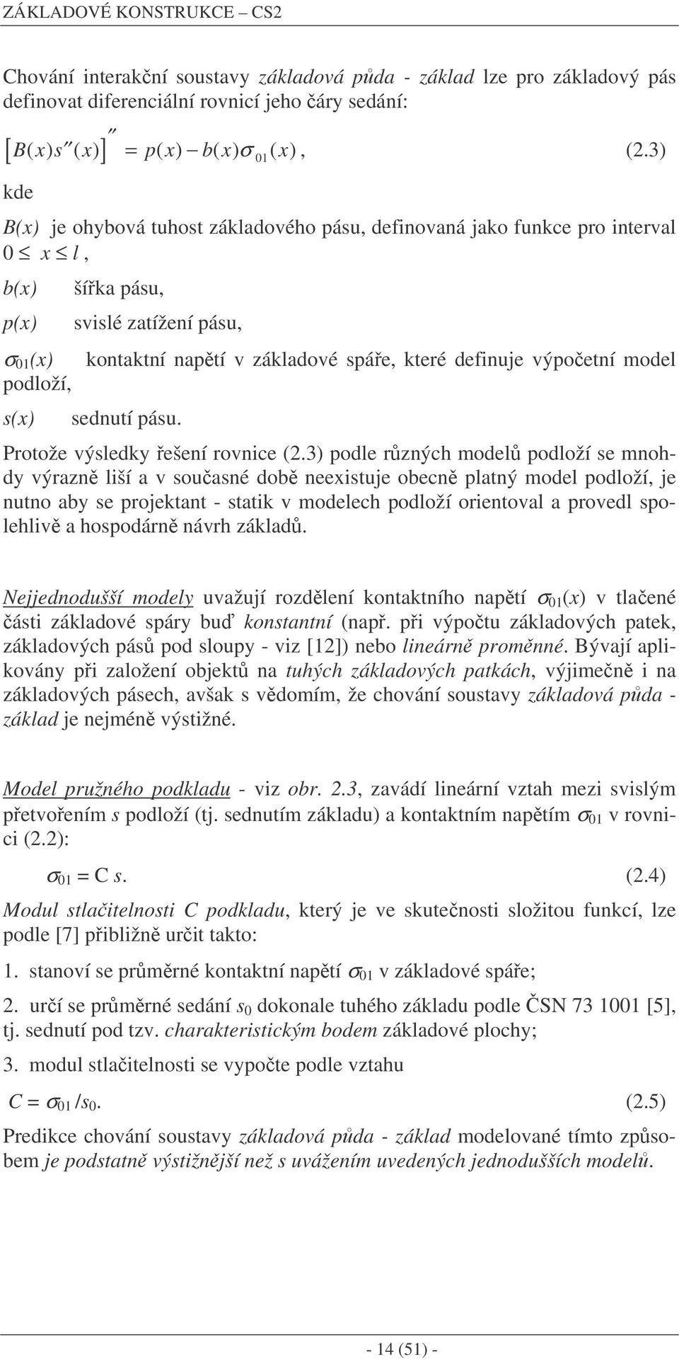 které definuje výpoetní model sednutí pásu. Protože výsledky ešení rovnice (2.