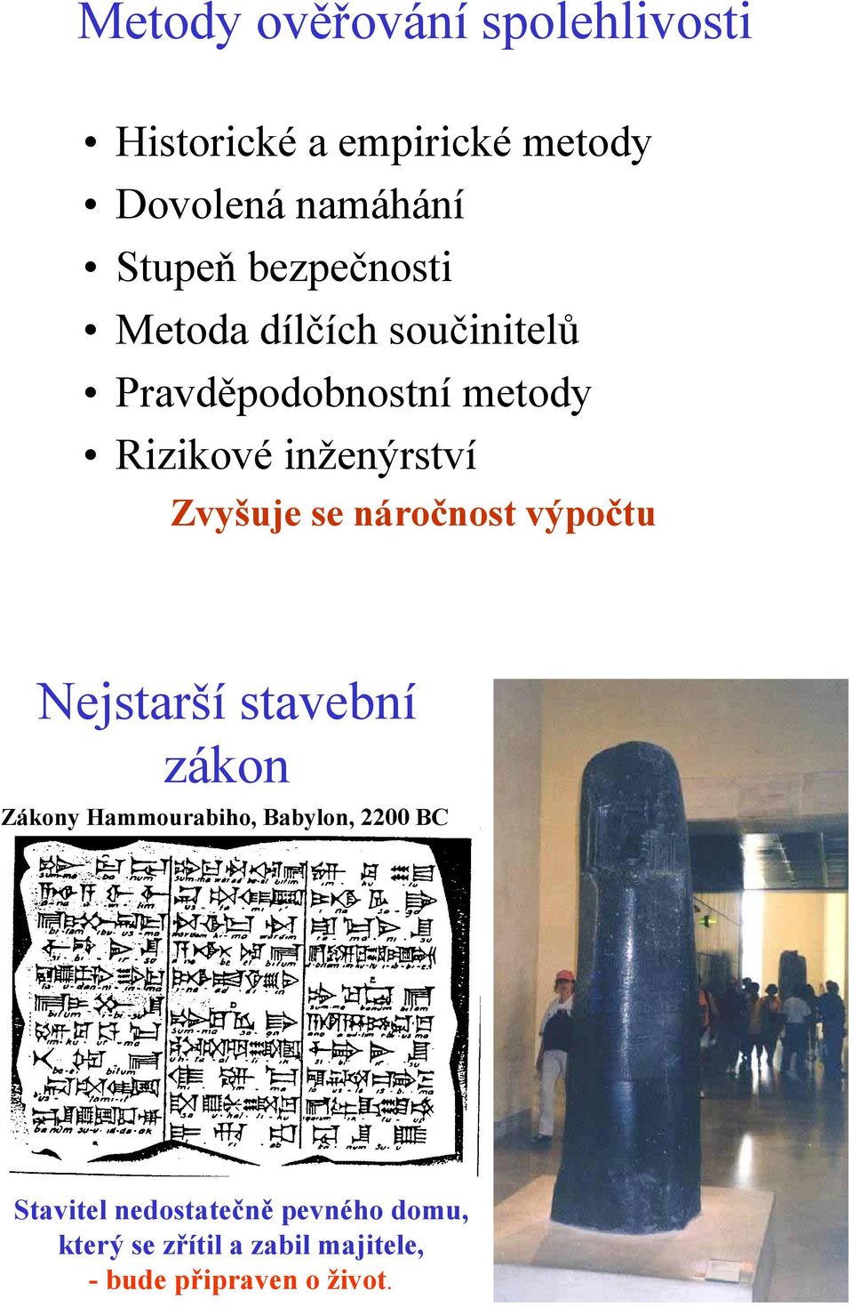 Zvyšuje se náročnost výpočtu Nejstarší stavební zákon Zákony Hammourabiho, Babylon, 2200