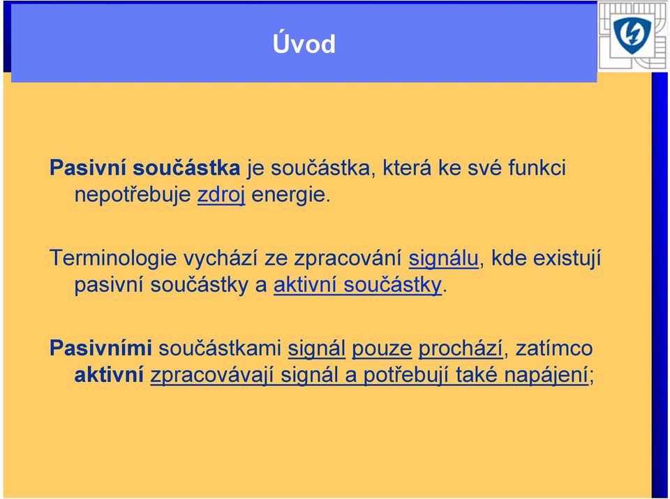 Terminologie vychází ze zpracování signálu, kde existují pasivní