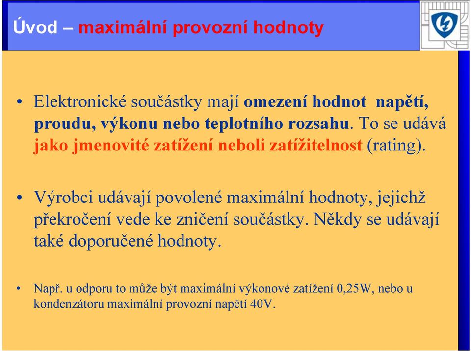 Výrobci udávají povolené maximální hodnoty, jejichž překročení vede ke zničení součástky.